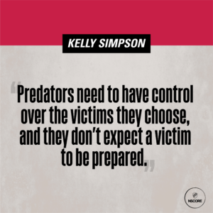 Predators need to have control over the victims they choose, and they don't expect a victim to be prepared.