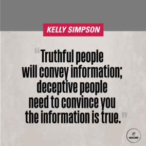 Truthful people will convey information; deceptive people need to convince you the information is true.