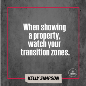 When showing a property, watch your transition zones.