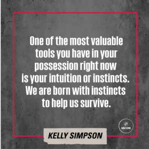 One of the most valuable tools you have in your possession right now is your intuition or instincts. We are born with instincts to help us survive.