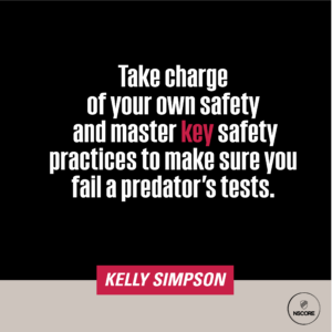 Take charge of your own safety and master key safety practices to make sure you fail a predator's tests.