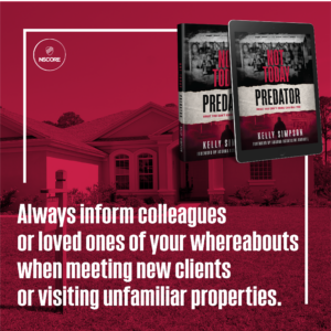 Always inform colleagues or loved ones of your whereabouts when meeting new clients or visiting unfamiliar properties.