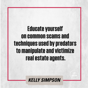 Educate yourself on common scams and techniques used by predators to manipulate and victimize real estate agents.