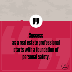 Success as a real estate professional starts with a foundation of personal safety.