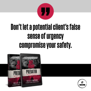 Don't let a potential client's false sense of urgency compromise your safety.
