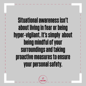 Situational awareness isn't about living in fear or being hyper-vigilant. It's simply about being mindful of your surroundings and taking proactive measures to ensure your personal safety.