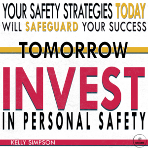 Your safety strategies today will safeguard your success tomorrow. Invest in personal safety.